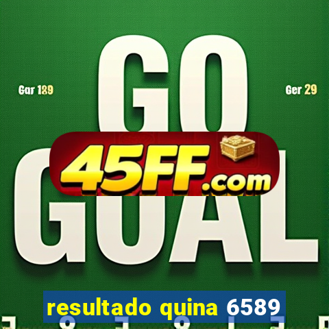 resultado quina 6589